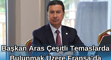 Başkan Aras Çeşitli Temaslarda Bulunmak Üzere Fransa’da