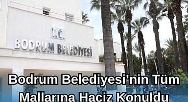 Bodrum Belediyesi'nin Tüm Mallarına Haciz Konuldu