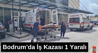 Bodrum’da İş Kazası: 1 Yaralı