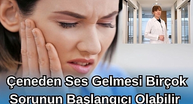 Çeneden Ses Gelmesi Birçok Sorunun Başlangıcı Olabilir