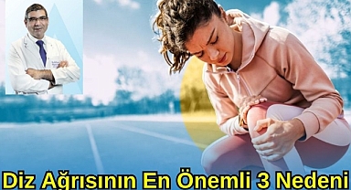 DİZ AĞRISININ EN ÖNEMLİ 3 NEDENİ 