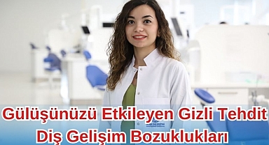 Gülüşünüzü Etkileyen Gizli Tehdit Diş Gelişim Bozuklukları