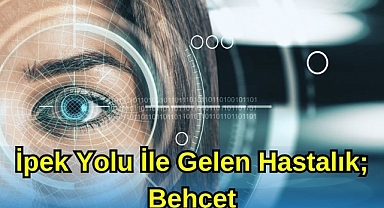 İpek Yolu İle Gelen Hastalık; Behçet