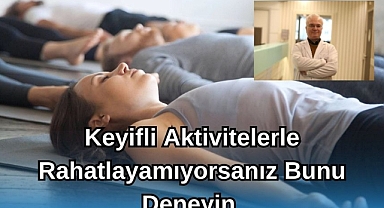 Keyifli Aktivitelerle Rahatlayamıyorsanız Bunu Deneyin