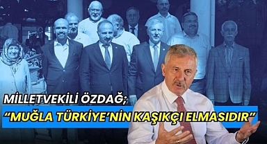 Milletvekili Özdağ; “Muğla Türkiye’nin Kaşıkçı Elmasıdır”