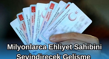 Milyonlarca Ehliyet Sahibini Sevindirecek Gelişme