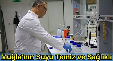 Muğla’nın Suyu Temiz ve Sağlıklı