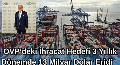 OVP’deki İhracat Hedefi 3 Yıllık Dönemde 13 Milyar Dolar Eridi
