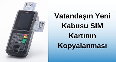 Vatandaşın Yeni Kabusu SIM Kartının Kopyalanması