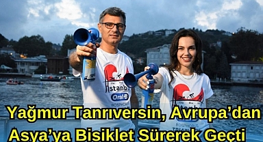 YAĞMUR TANRIVERSİN, AVRUPA'DAN ASYA'YA BİSİKLET SÜREREK GEÇTİ