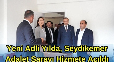 YENİ ADLİ YILDA, SEYDİKEMER ADALET SARAYI HİZMETE AÇILDI
