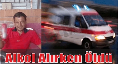 Alkol Alırken Öldü
