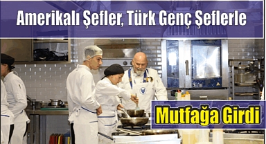 Amerikalı Şefler, Türk Genç Şeflerle Mutfağa Girdi