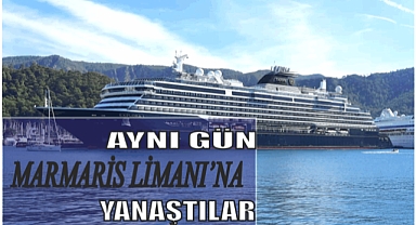 AYNI GÜN MARMARİS LİMANI’NA YANAŞTILAR