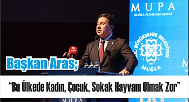 Başkan Aras; ; “Bu Ülkede Kadın, Çocuk, Sokak Hayvanı Olmak Zor”