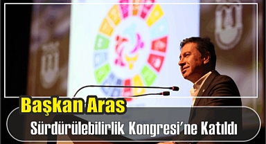 Başkan Aras Sürdürülebilirlik Kongresi’ne Katıldı 
