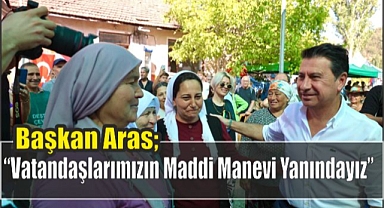 Başkan Aras; “Vatandaşlarımızın Maddi Manevi Yanındayız”