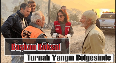 Başkan Köksal Turnalı Yangın Bölgesinde