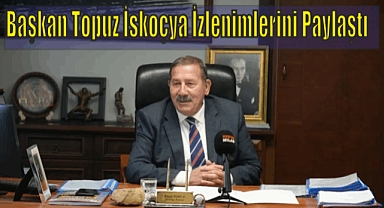 Başkan Topuz İskoçya İzlenimlerini paylaştı