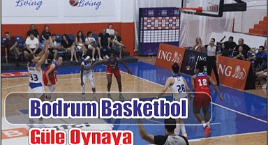 Bodrum Basketbol Güle Oynaya