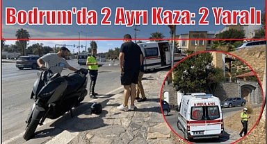 Bodrum’da 2 Ayrı Kaza: 2 Yaralı