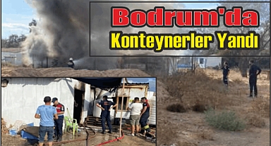 Bodrum’da Konteynerler Yandı