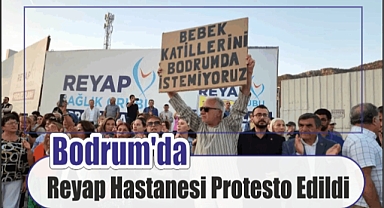 Bodrum’da Reyap Hastanesi Protesto Edildi