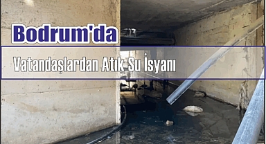 Bodrum’da Vatandaşlardan Atık Su İsyanı