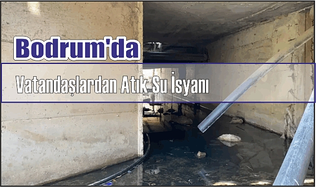 Bodrum’da Vatandaşlardan Atık Su İsyanı