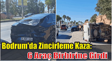 Bodrum'da Zincirleme Kaza: 6 Araç Birbirine Girdi