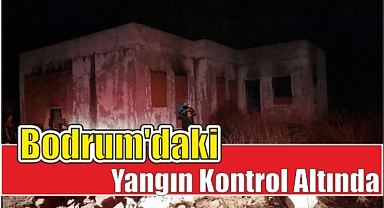 Bodrum’daki Yangın Kontrol Altında