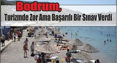 Bodrum, Turizmde Zor Ama Başarılı Bir Sınav Verdi
