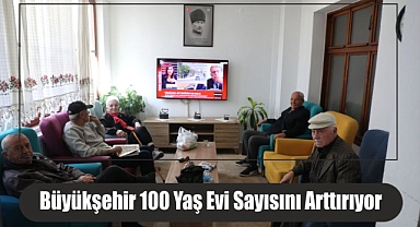 Büyükşehir 100 Yaş Evi Sayısını Arttırıyor