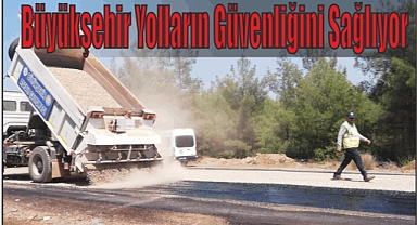 Büyükşehir Yolların Güvenliğini Sağlıyor 
