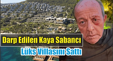 Darp Edilen Kaya Sabancı, Lüks Villasını Sattı
