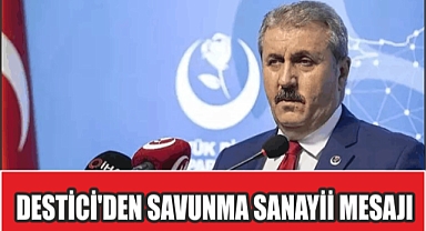 DESTİCİ'DEN SAVUNMA SANAYİİ MESAJI