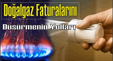 Doğalgaz Faturalarını Düşürmenin Yolları