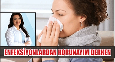 ENFEKSİYONLARDAN KORUNAYIM DERKEN