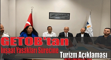 GETOB’tan İnşaat Yasakları Sürecine Turizm Açıklaması