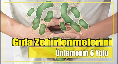 Gıda zehirlenmelerini önlemenin 6 yolu