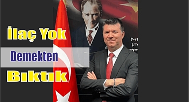 İlaç Yok Demekten Bıktık