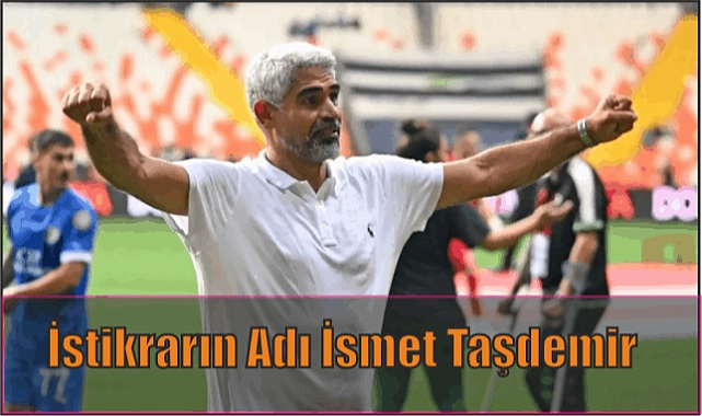 İstikrarın Adı İsmet Taşdemir