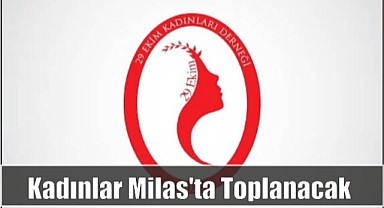 Kadınlar Milas’ta Toplanacak
