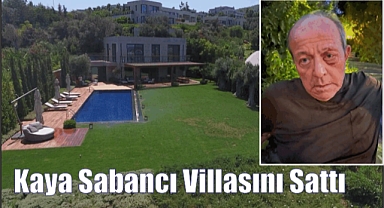 Kaya Sabancı Villasını Sattı