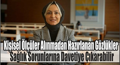 Kişisel Ölçüler Alınmadan Hazırlanan Gözlükler, Sağlık Sorunlarına Davetiye Çıkarabilir