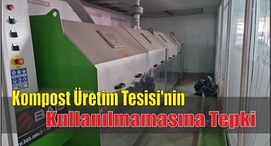 Kompost Üretim Tesisi’nin Kullanılmamasına Tepki