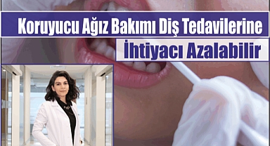 Koruyucu Ağız Bakımı Diş Tedavilerine İhtiyacı Azalabilir