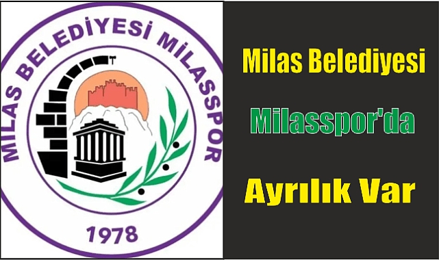 Milas Belediyesi Milasspor’da Ayrılık Var