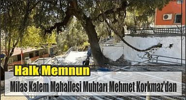 Milas Kalem Mahallesi Muhtarı Mehmet Korkmaz'dan