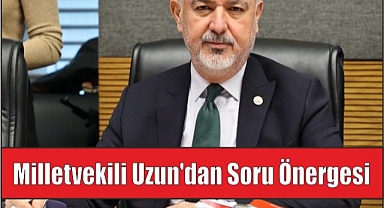 Milletvekili Uzun’dan soru önergesi